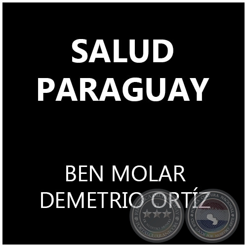 SALUD PARAGUAY - Autores: BEN MOLAR y DEMETRIO ORTÍZ